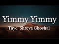 Yimmy Yimmy ( Lyrics ) Tayc - Shreya Ghoshal