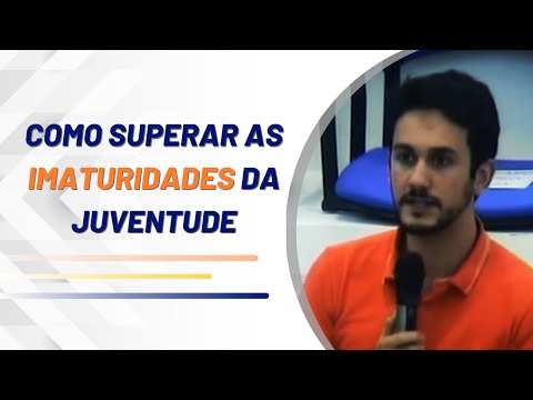 Como Superar as Imaturidades da Juventude