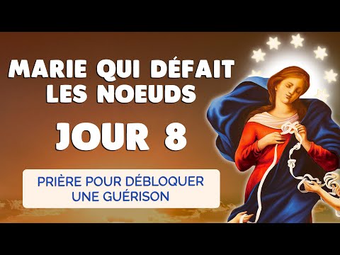 🙏 NEUVAINE à MARIE qui Défait les NOEUDS JOUR 8 🙏 Débloquer la Guérison