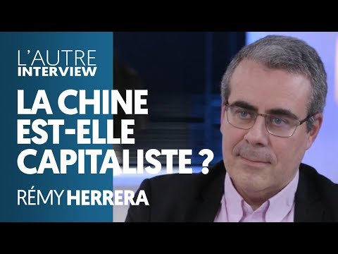 LA CHINE EST-ELLE CAPITALISTE ? | RÉMY HERRERA