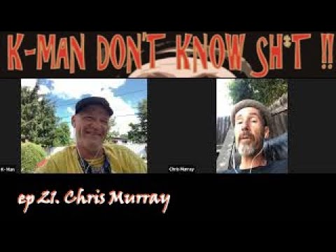 K-Man Don’t Know Shit !! #21 - Chris Murray (King Apparatus, Chris Murray Combo)