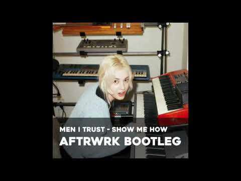 Men I Trust - Show Me How AFTRWRK Bootleg House remix
