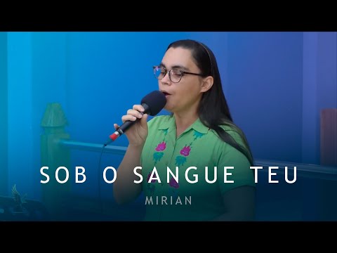 SOB O SANGUE TEU - Mirian | Tabernáculo da Fé Luziânia - GO | Hinos do Cordeiro