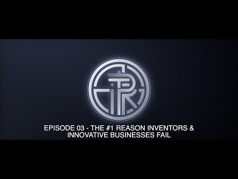 03  The #1 Reason Inventors & Innovative Businesses Fail (And How to Avoid It!)