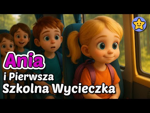 🌳🎒 Ania i Pierwsza Szkolna Wycieczka - Bajka na dobranoc - Moja Bajkolandia 🎒🌳