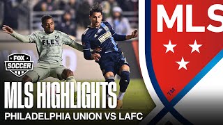 Philadelphia Union vs. LAFC Highlights | MLS on FOX