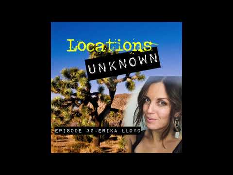 Locations Unknown EP. #32: Erika Lloyd - Joshua Tree National Park