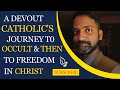 From Catholicism To Occult To Freedom In Christ