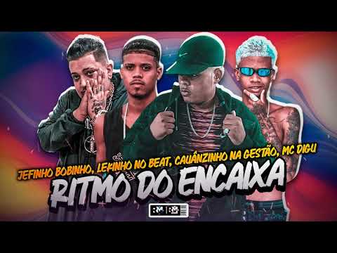 JEFINHO BOBINHO, CAUÂNZINHO NA GESTÃO, LEKINHO NO BEAT, MC DIGU - RITMO DO ENCAIXA (AUDIO OFICIAL)