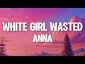 ANNA WHITE GIRL WASTED Testo Lyrics