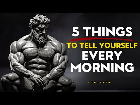 5 Things to Tell Yourself Every Morning - Stoic Philosophy