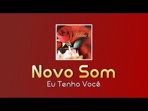 Eu tenho você - Novo Som