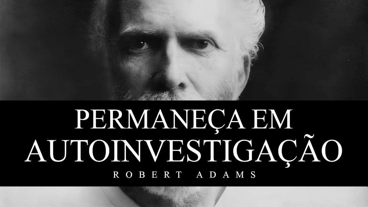 Robert Adams - Permaneça em Autoinvestigação