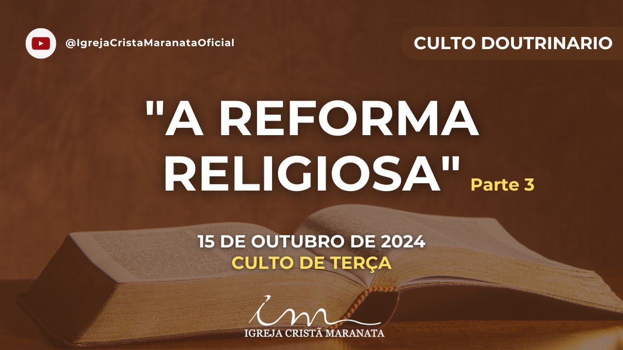 15/10/2024 - [CULTO 20H] - Igreja Cristã Maranata - Tema: "A Reforma Religiosa" - Parte 03 - Terça