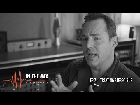 Warm Audio // In The Mix w/ Joe Carrell - E7 - Treating A Stereo Bus