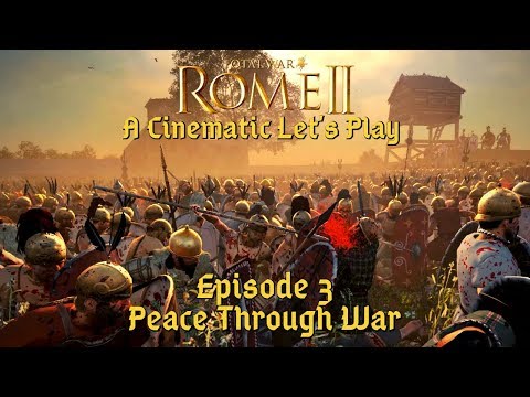 Rome II Cinematic Let's Play | Rome campaign Episode 3 "Peace Through War"