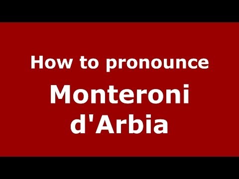 How to pronounce Monteroni d'Arbia (Italian/Italy) - PronounceNames.com