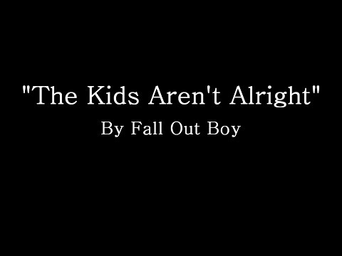 The Kids Aren't Alright - Fall Out Boy (Lyrics)