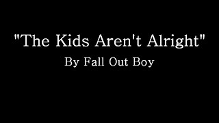 The Kids Aren&#39;t Alright - Fall Out Boy (Lyrics)