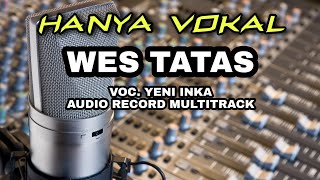 Download lagu Wes Tatas (vokal tanpa musik) YENI INKA || cocok untuk yang cari vokal saja - AUDIO JERNIH mp3