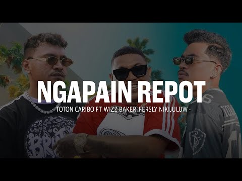 Ngapain Repot - Toton Caribo ft Wizz Baker dan Fresly Nikijuluw (Lirik) Lagu Timur Terbaru 2025