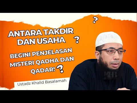 Antara Takdir dan Usaha❗ Begini Penjelasan Misteri Qadha dan Qadar❗| Ustadz Khalid Basalamah