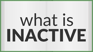 Inactive | meaning of Inactive