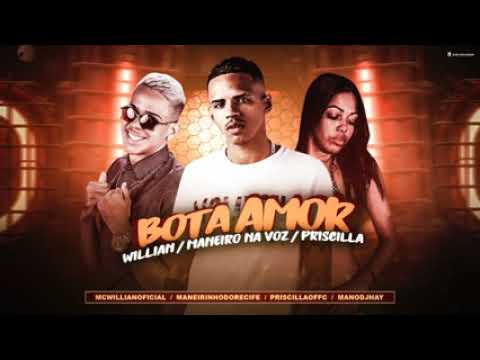 MC WILLIAN, MANEIRO NA VOZ, FEAT PRISCILLA/BOTA AMOR