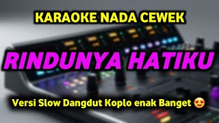 Download lagu RINDUNYA HATIKU Karaoke Nada Wanita - Versi Slow Dangdut Koplo mp3