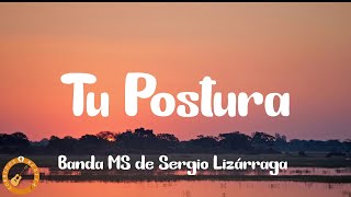Banda MS de Sergio Lizárraga - Tu Postura (Letra)