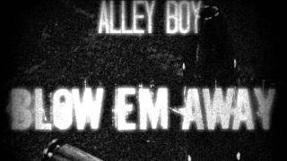 Alley Boy  Blow Em Away