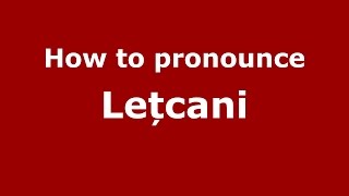 How to pronounce Lețcani