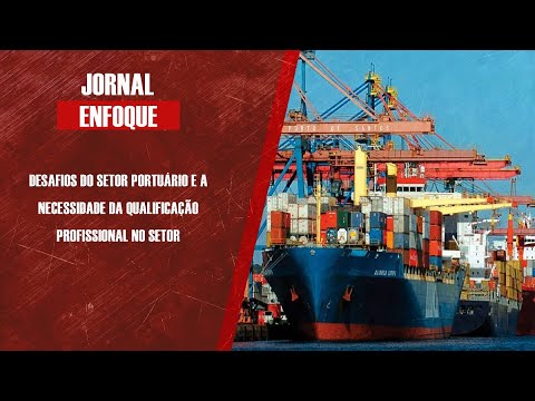 Desafios do setor portuário e a necessidade da qualificação profissional