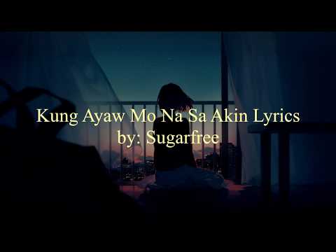 Kung Ayaw Mo Na Sa Akin Lyrics by Sugarfree