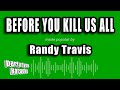 Randy Travis - Before You Kill Us All (Karaoke Version)