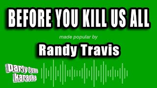 Randy Travis - Before You Kill Us All (Karaoke Version)