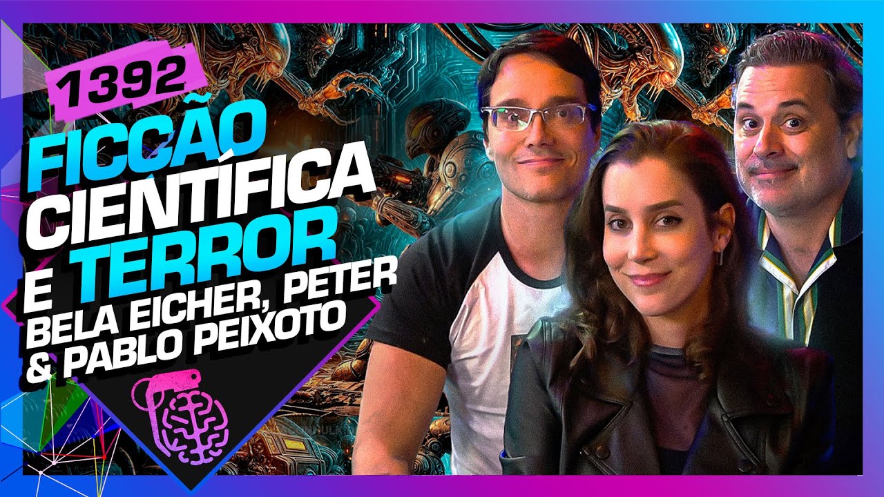 FICÇÃO CIENTÍFICA E TERROR: PETER , BELA EICHLER E PABLO PEIXOTO - Inteligência Ltda. Podcast #1392