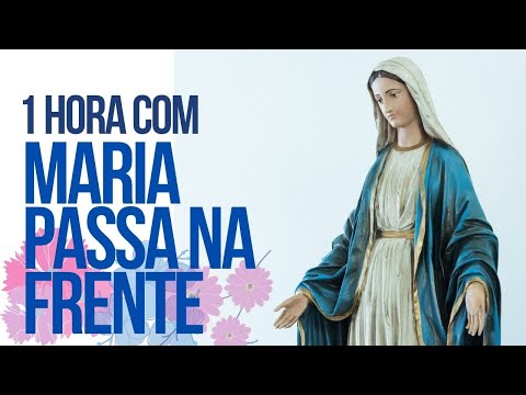 1 HORA COM MARIA PASSA NA FRENTE ❤️🙏
