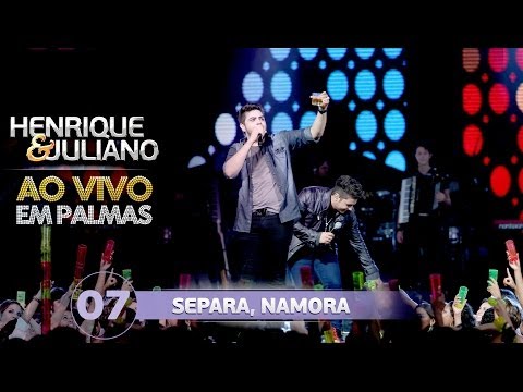 Henrique e Juliano - SEPARA, NAMORA - DVD Ao vivo em Palmas