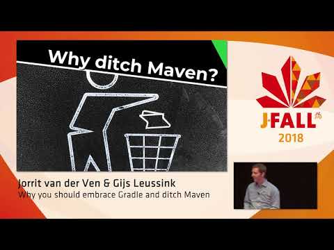 J-Fall 2018: Jorrit van der Ven & Gijs Leussink - Why you should embrace Gradle and ditch Maven