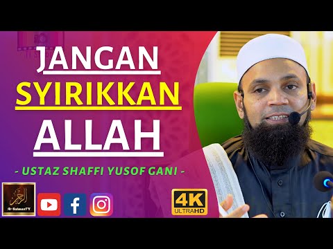 Ustaz Shaffi Yusof Gani - JANGAN SYIRIKKAN ALLAH
