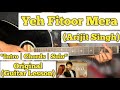 Yeh Fitoor Mera - Arijit Singh | Guitar Lesson | Intro | Chords & Solo | (With Tab)