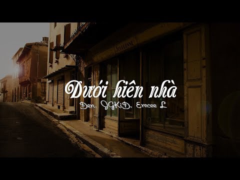 [Video Lyrics] Dưới Hiên Nhà - Emcee L, JGKiD, Đen | Nhạc Giải Trí