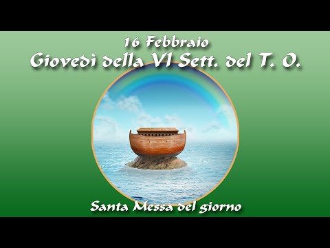 16 Febbraio 2023 - Giovedì della VI settimana del Tempo Ordinario - S. Messa in diretta