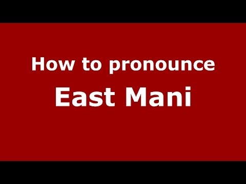 How to Pronounce East Mani - PronounceNames.com