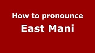 How to pronounce East Mani
