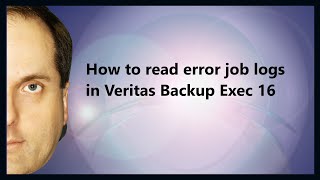 How to read error job logs in Veritas Backup Exec 16