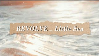 REVOLVE _ Little Sea (Lyrics) // video lyrics //