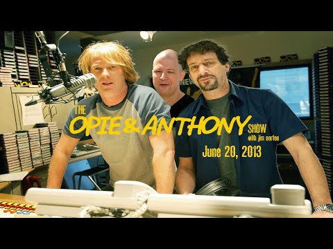 The Opie and Anthony Show - June 20, 2013 (Full Show)