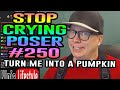 Ep. #250 Stop Crying Poser (TURN ME BACK INTO A PUMPKIN)